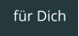 für Dich