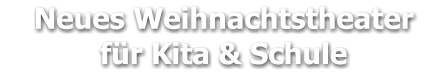 Neues Weihnachtstheater     für Kita & Schule