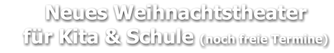 Neues Weihnachtstheater     für Kita & Schule (noch freie Termine)